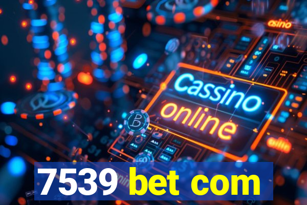 7539 bet com